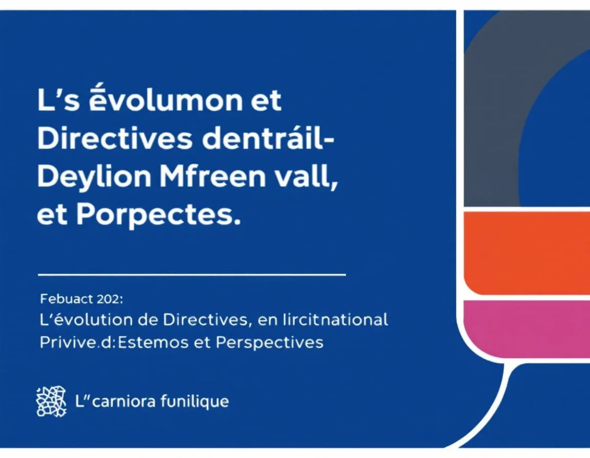 L'Évolution des Directives en Droit International Privé : Enjeux et Perspectives